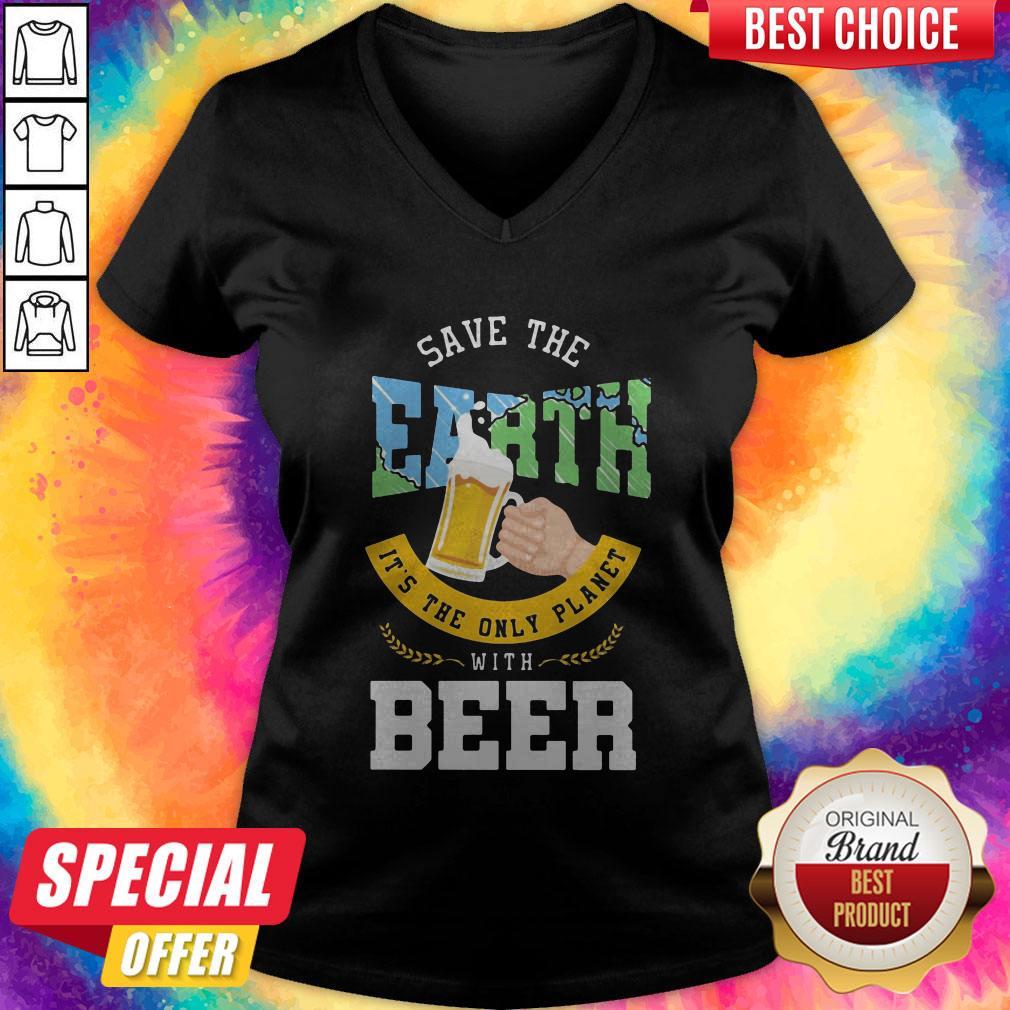 Top Save The Earth It's The Only Planet With Beer Shirt