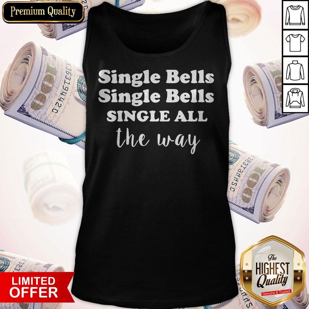Top Single Bells Single All The Way Funny Dating Christmas Shirt