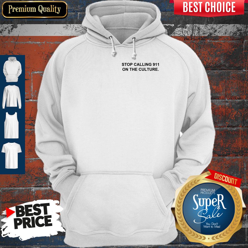 Top Stop Calling 911 On The Culture Shirt