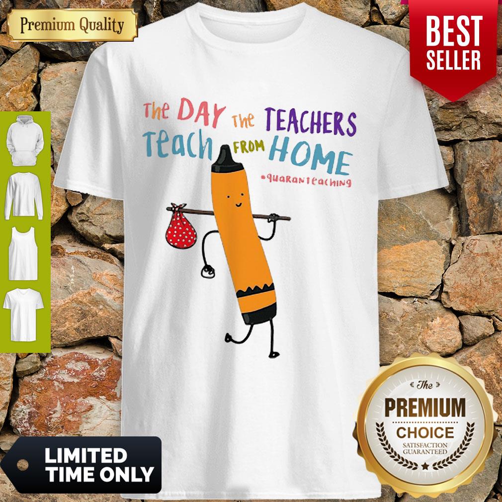 Top The Day The Teachers Teach From Home Quaranteaching Shirt
