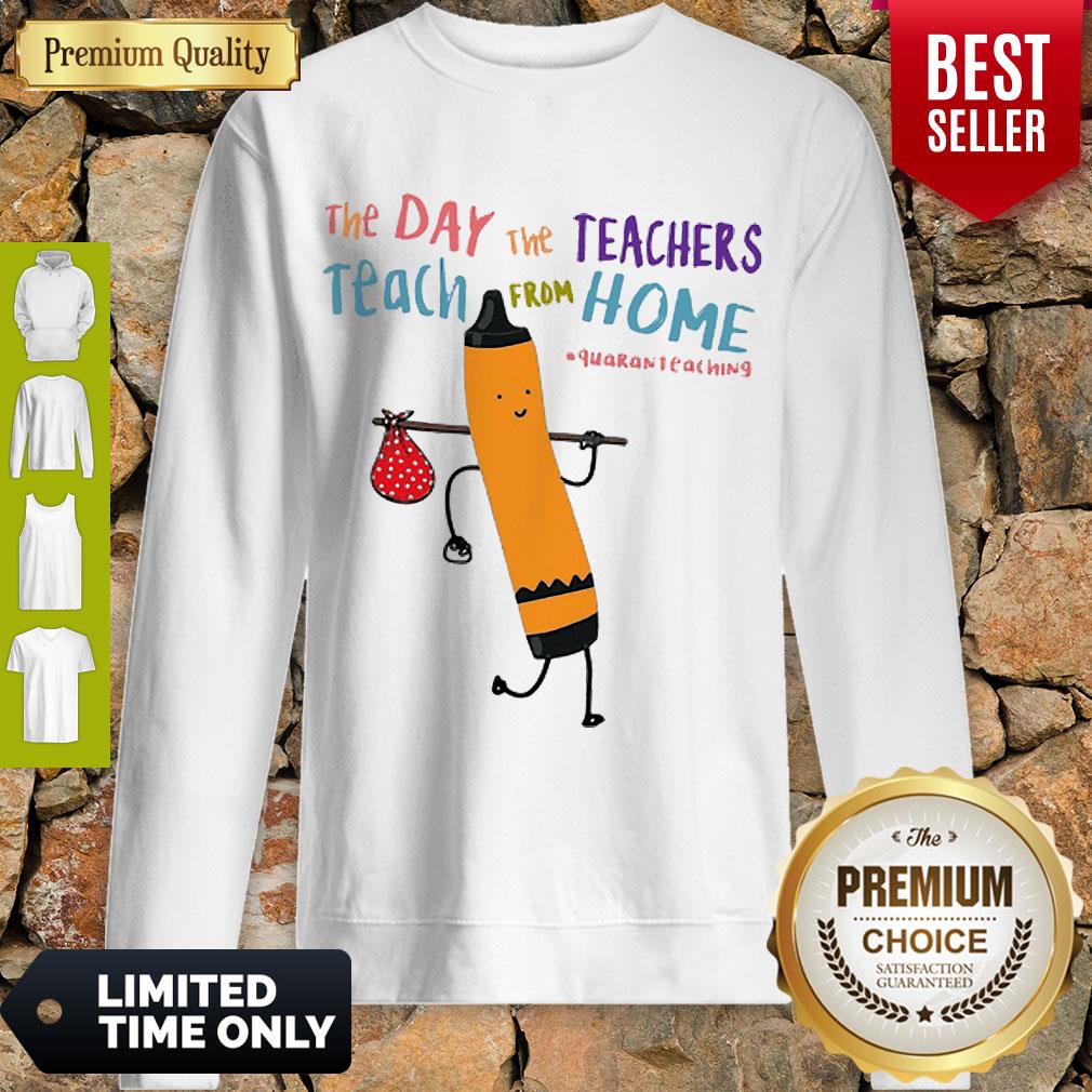 Top The Day The Teachers Teach From Home Quaranteaching Shirt