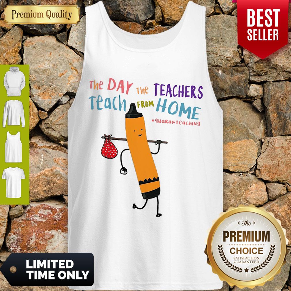 Top The Day The Teachers Teach From Home Quaranteaching Shirt