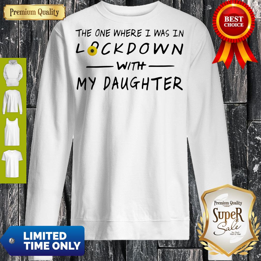 Top The One Where I Was In Lockdown With My Daughter Shirt