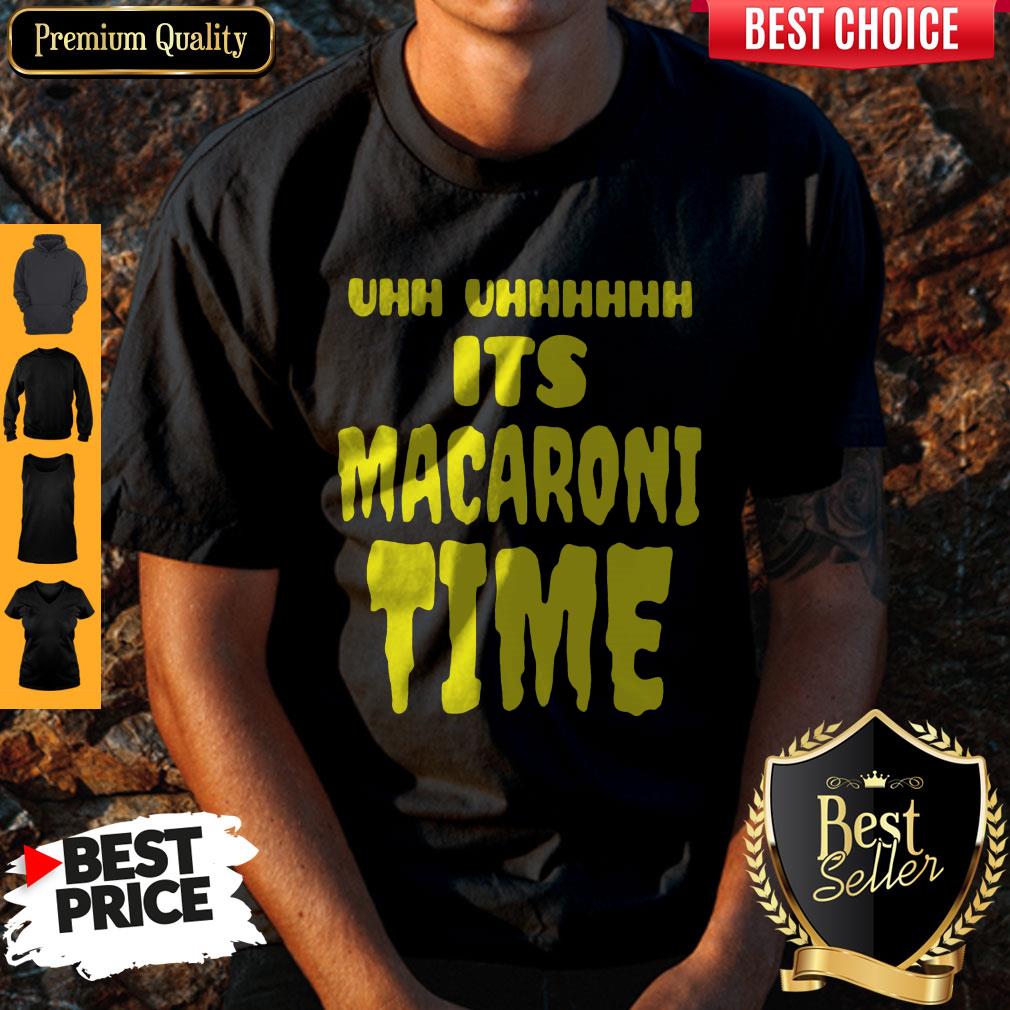 Top Uhh It’s Macaroni Time Shirt
