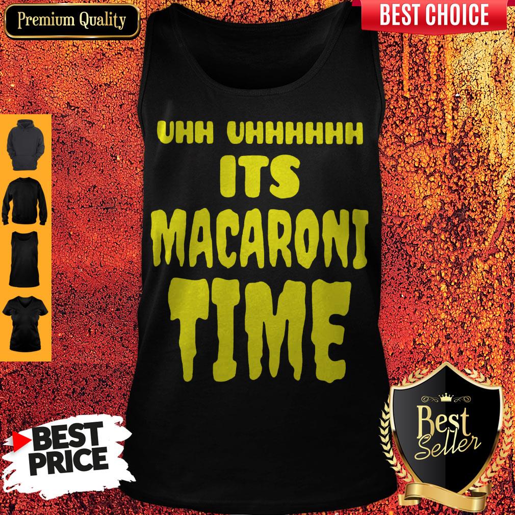 Top Uhh It’s Macaroni Time Shirt