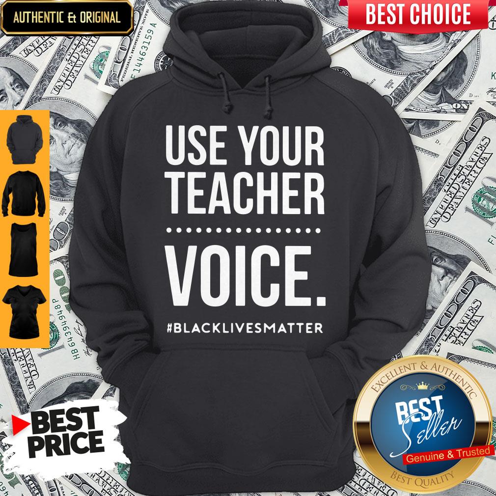 Top Use Your Teacher Voice Black Lives Matter Shirt