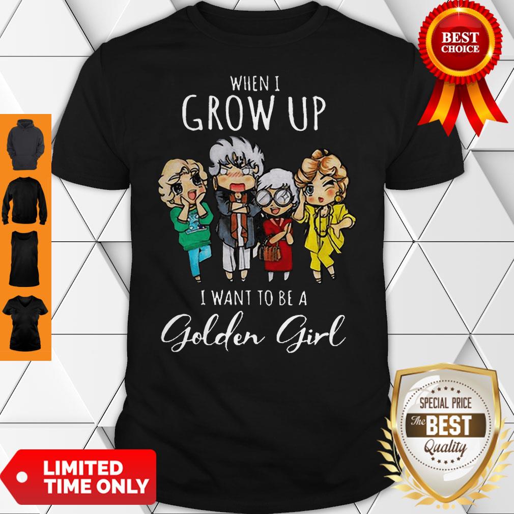 Top When I Grow Up I Want To Be A Golden Girl Cartoon Shirt