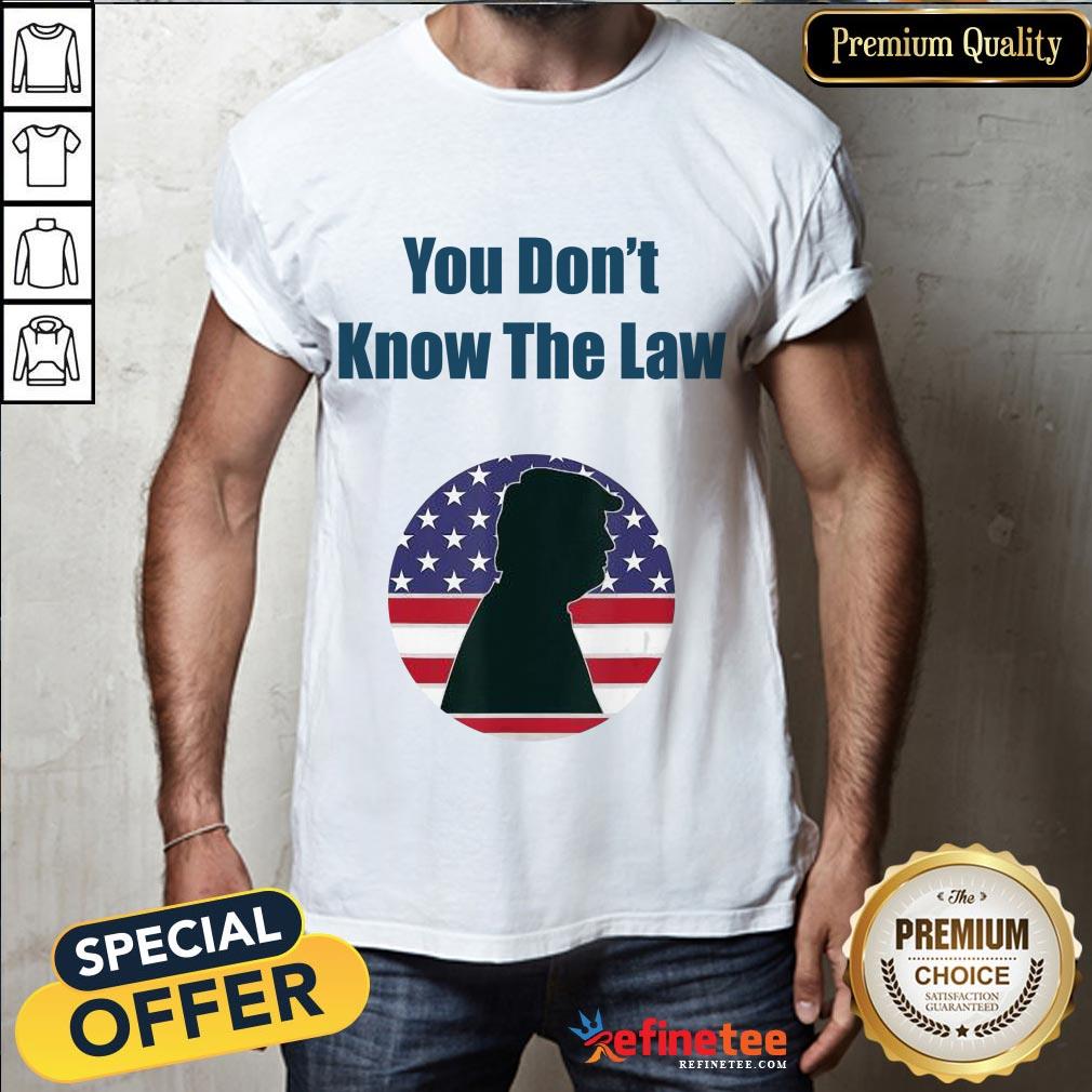 Top You Don't Know The Law Debate Trump America Shirt