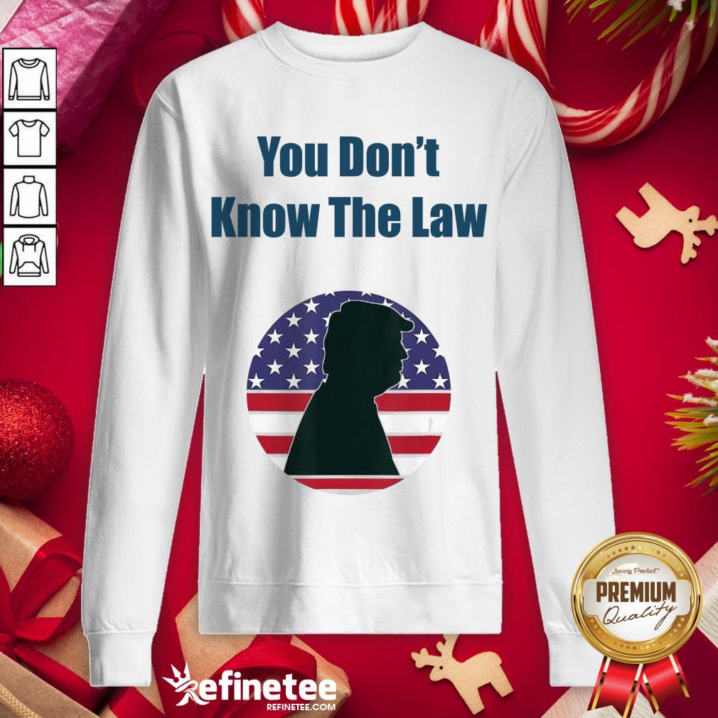 Top You Don't Know The Law Debate Trump America Shirt