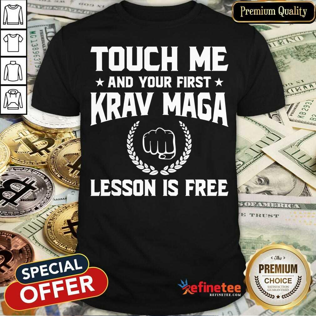 Touch Me And Your First Krav Maga Lesson Is Free Shirt