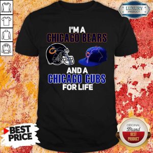 I’m A Chicago Bears And A Chicago Cubs For Life Shirt