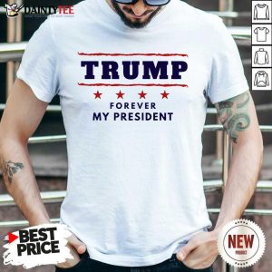 Perfect Trump Forever My President Wonderful 2021 Shirt