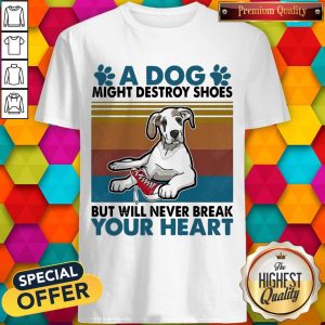 Funny A Dog Paw Might Destroy Your Shoes But Will Never Break Your Heart Shirt