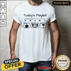 Today's Playlist Coffee Volleyball Wine Shirt