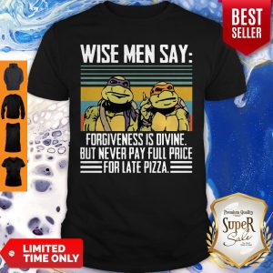 Nova Ninja Turtles Wise Me Say Forgiveness Is Divine But Never Pay Full Price Shirt