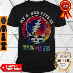Top Grateful Dead Hippie My Blood Type Is Tie Dye T-Shirt