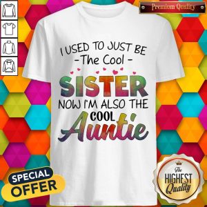 Pretty I Used To Just Be The Cool Sister Now I’m Also the Cool Auntie Shirt