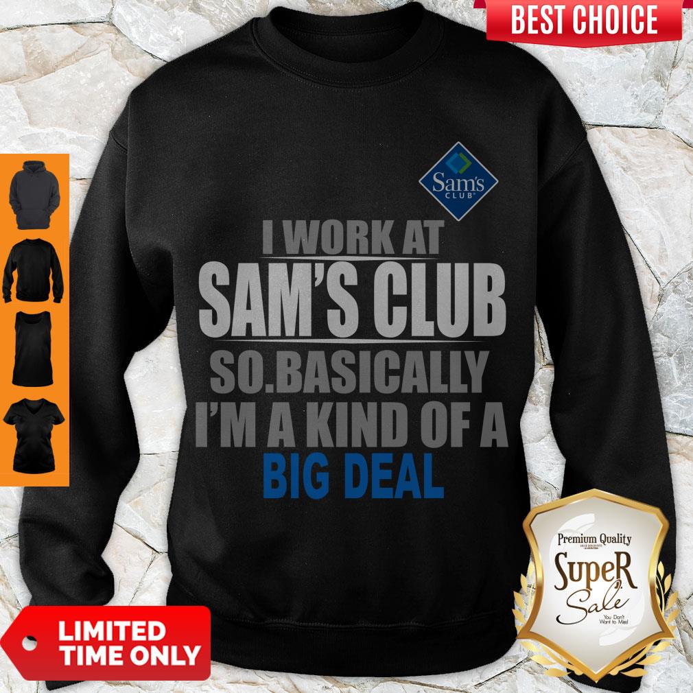 Premium I Work At Sam’s Club So Basically I’m A Kind Of A Big Deal Shirt