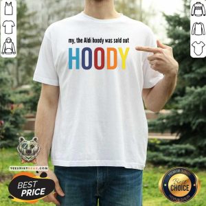 Colorful My The Aldi Hoody Sold Out Hoody Shirt