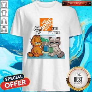 The Home Depot Grumpy Cat and Garfield I Hate All Days Shirt