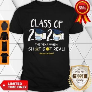 Class Of 2020 The Year When Shit Got Real Shirt