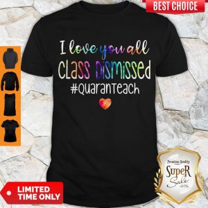 Awesome I Love You All Class Dismissed Shirt