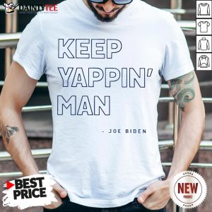 Keep Yappin’ Man Joe Biden Shirt