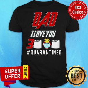 Awesome Dad I Love You 3000 Quarantined Shirt