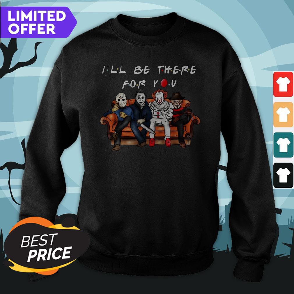 Voorhees Myers Pennywise Krueger I’ll Be There For You Halloween Shirt