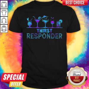 Wonderful I Want Thirst Responder Shirt