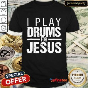 I Play Drummer For Jesus Shirt