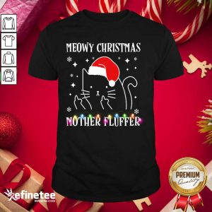 Perfect Cat Santa Hat Meowy Catmas Mother Fluffer Shirt