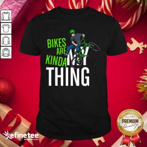 Good Bikes Are Kinda My Thing Cyclist Students Shirt