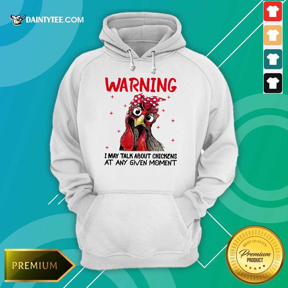 Warning I May Talk About Chickens Shirt