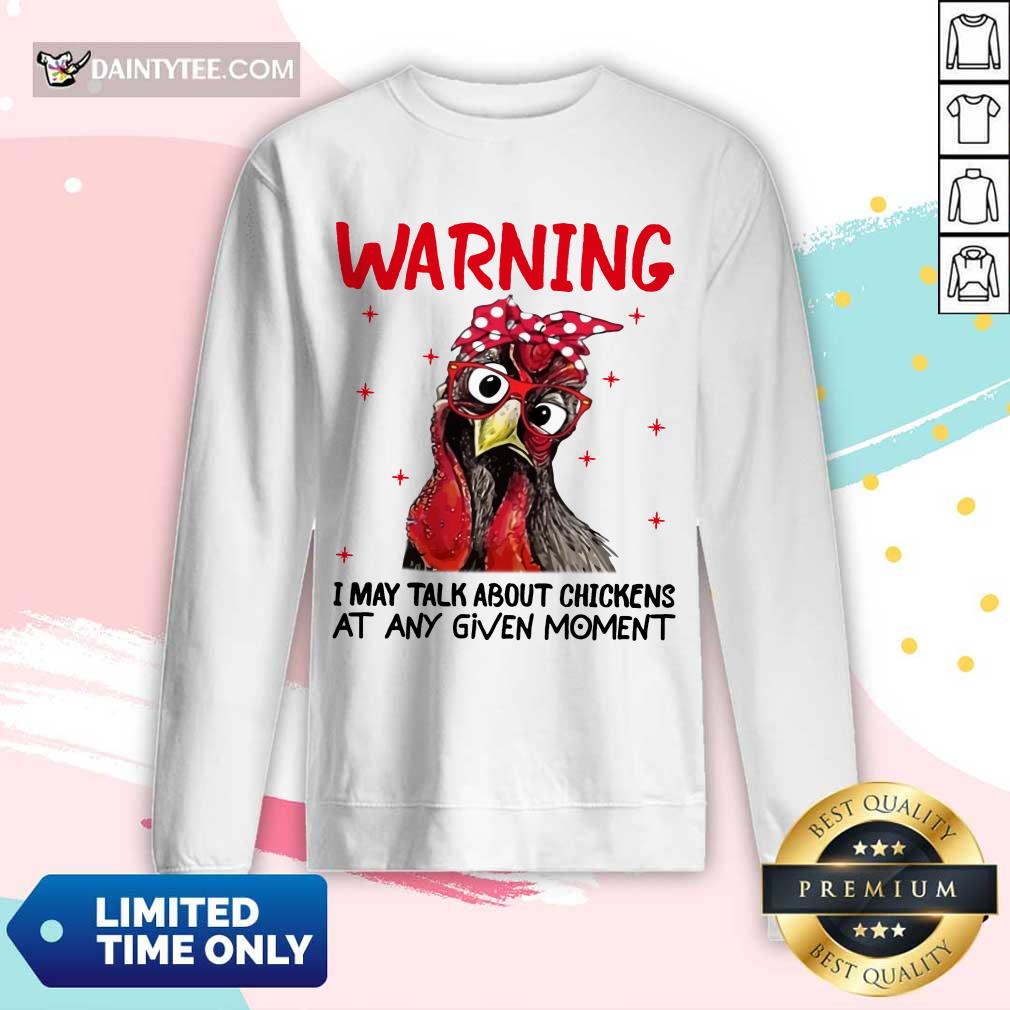 Warning I May Talk About Chickens Shirt