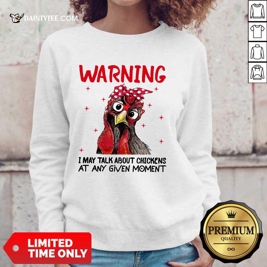 Warning I May Talk About Chickens Shirt