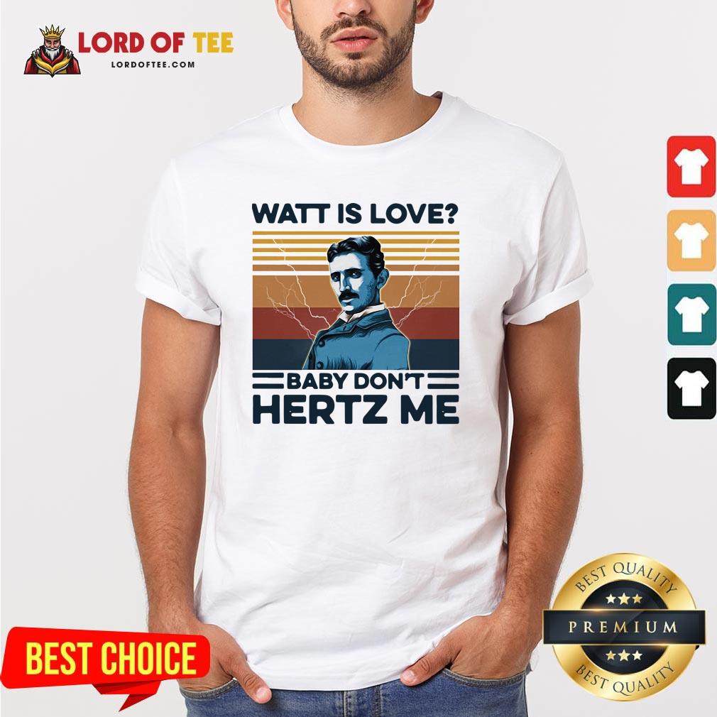Watt Is Love Baby Don't Hertz Me Vintage Shirt