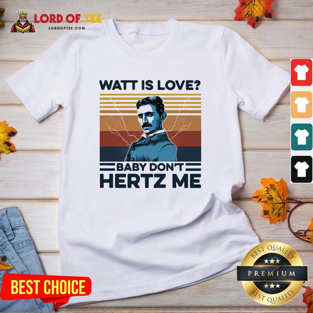 Watt Is Love Baby Don't Hertz Me Vintage Shirt