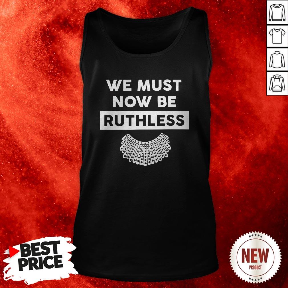 We Must Now Be Ruthless Shirt