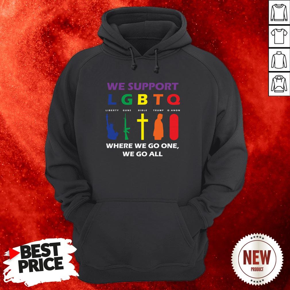We Support LGBTQ Where We Go One We Go All Shirt