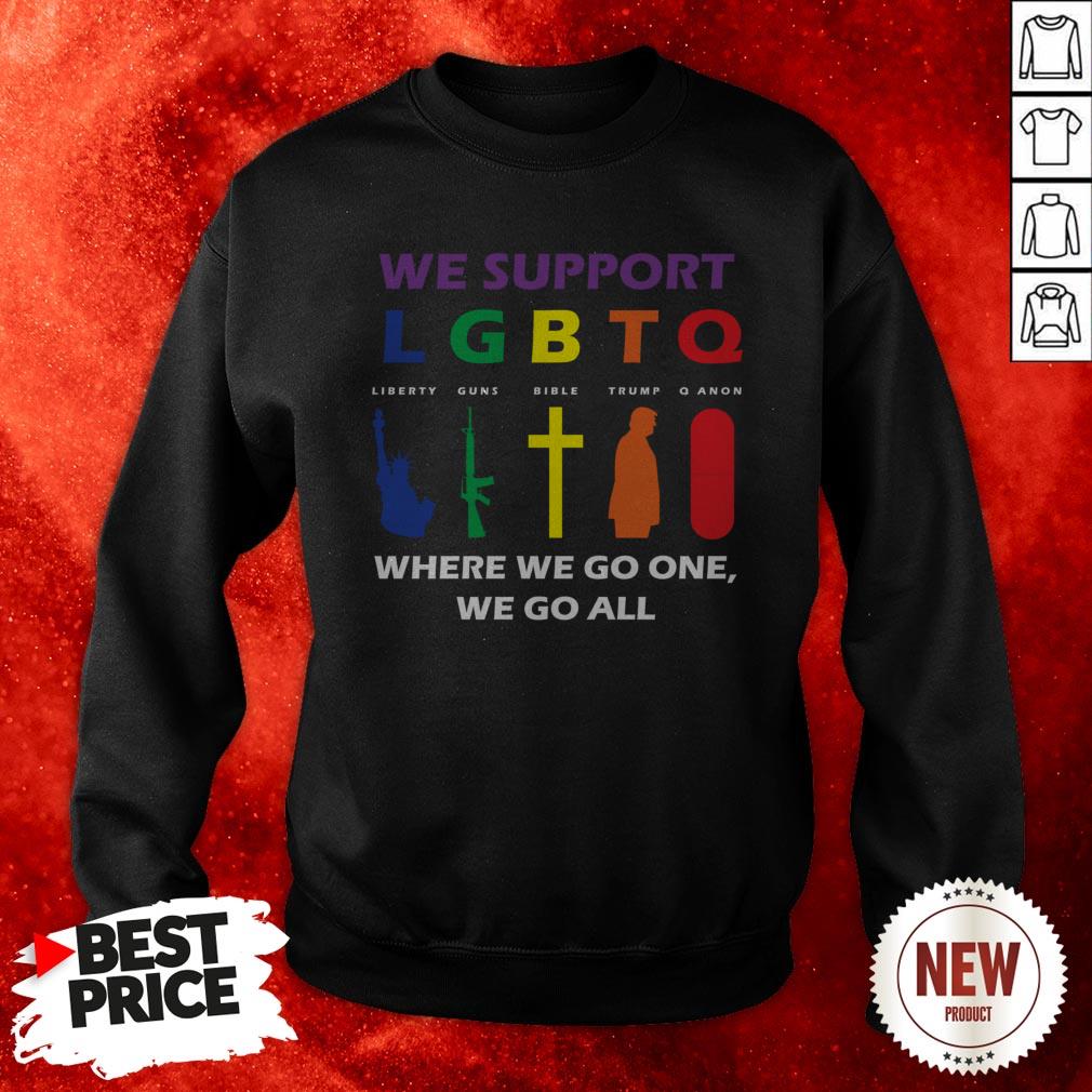 We Support LGBTQ Where We Go One We Go All Shirt
