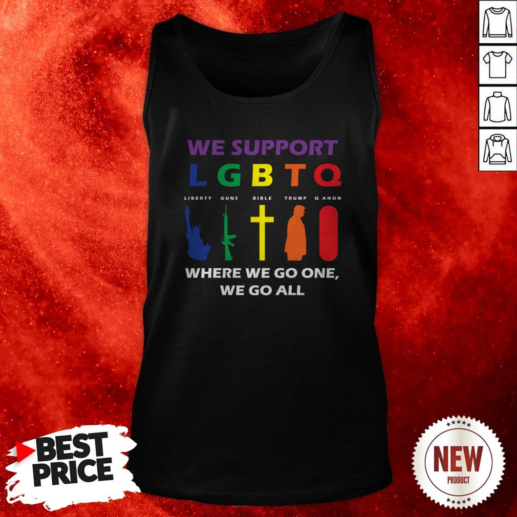We Support LGBTQ Where We Go One We Go All Shirt