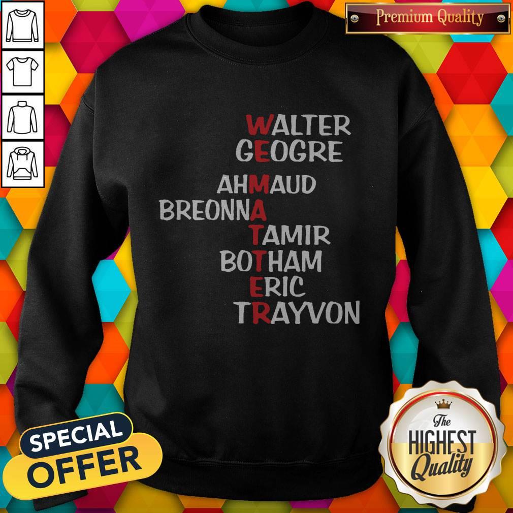 WEematter Walter George Ahmaud Breonna Tamir Botham Eric Trayvon shirt