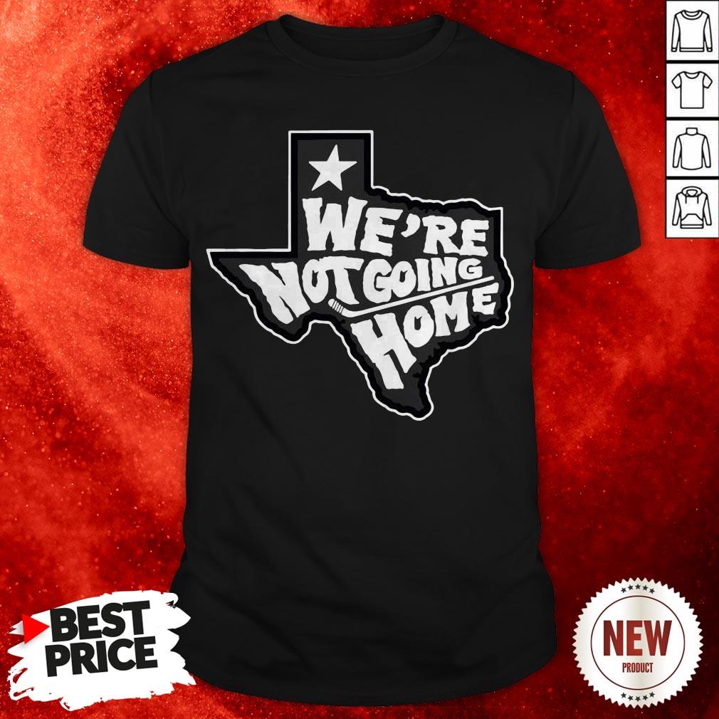 We're Not Going Home Shirt