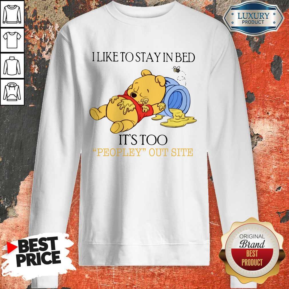Wicked Pooh I Like To Stay In Bed It’s Too Peopley Outside Shirt