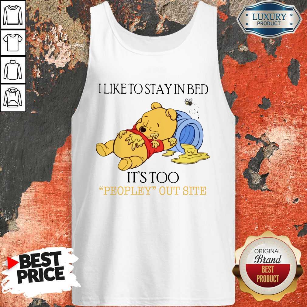 Wicked Pooh I Like To Stay In Bed It’s Too Peopley Outside Shirt
