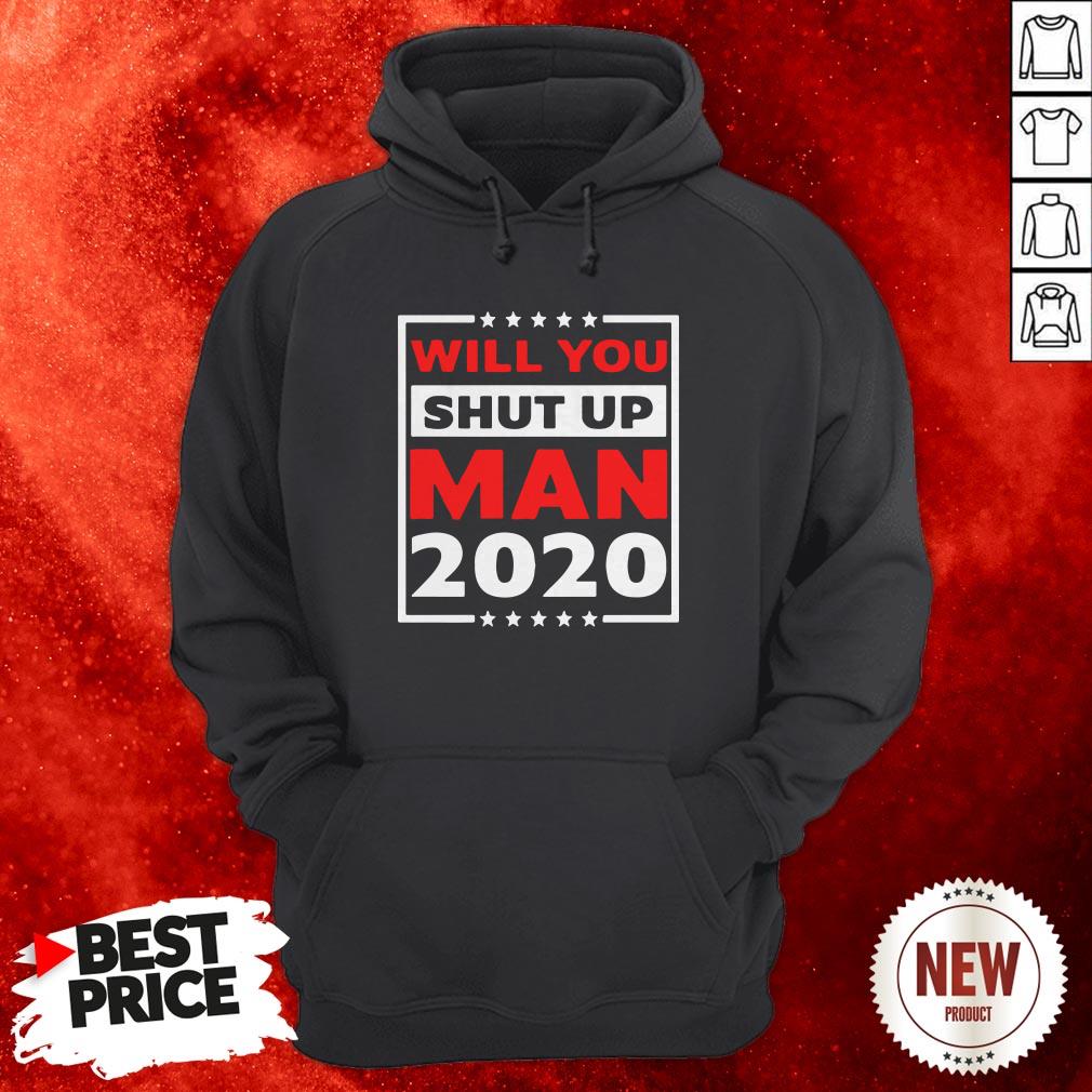 Will You Shut Up Man 2020 Shirt