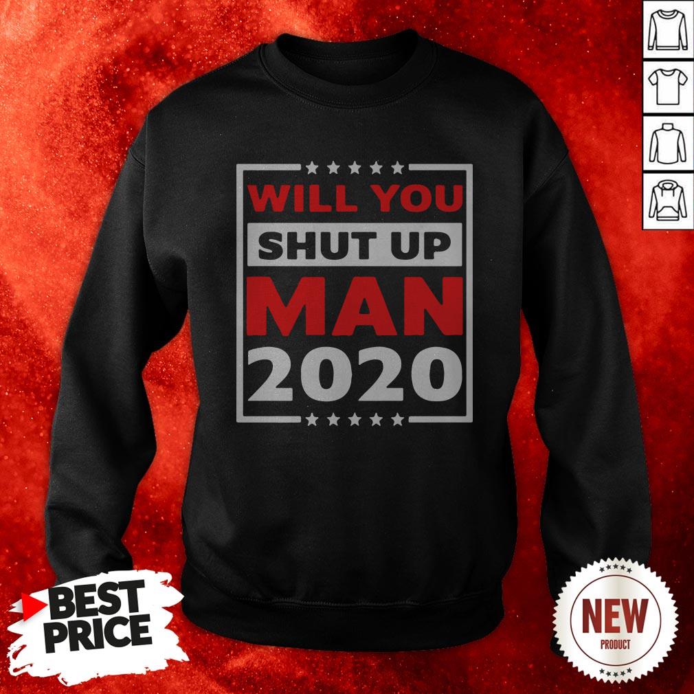 Will You Shut Up Man 2020 Shirt