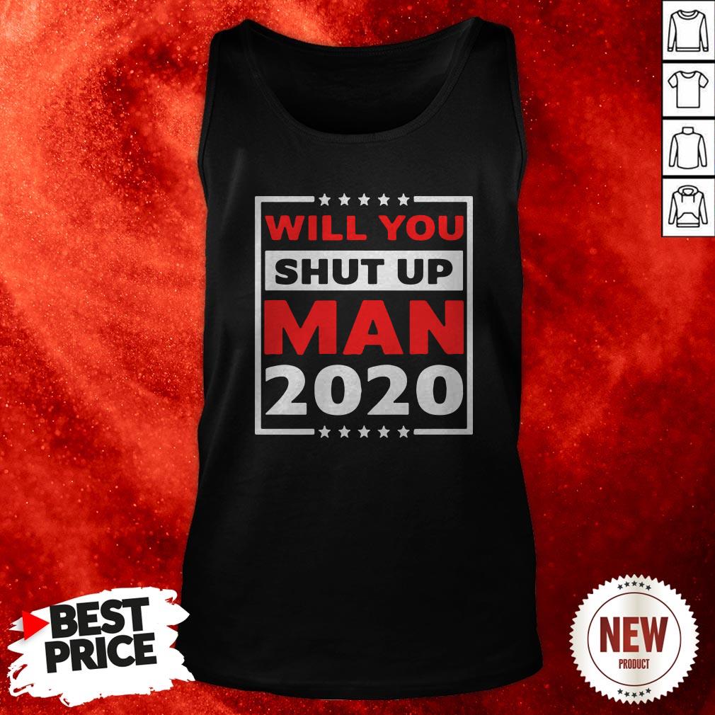 Will You Shut Up Man 2020 Shirt