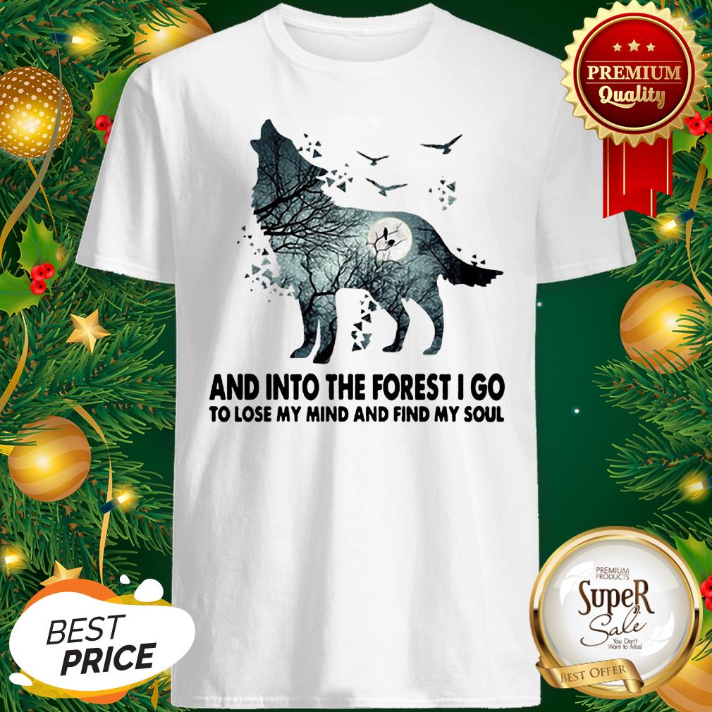 Wolf And Into The Forest I Go To Lose My Mind Shirt